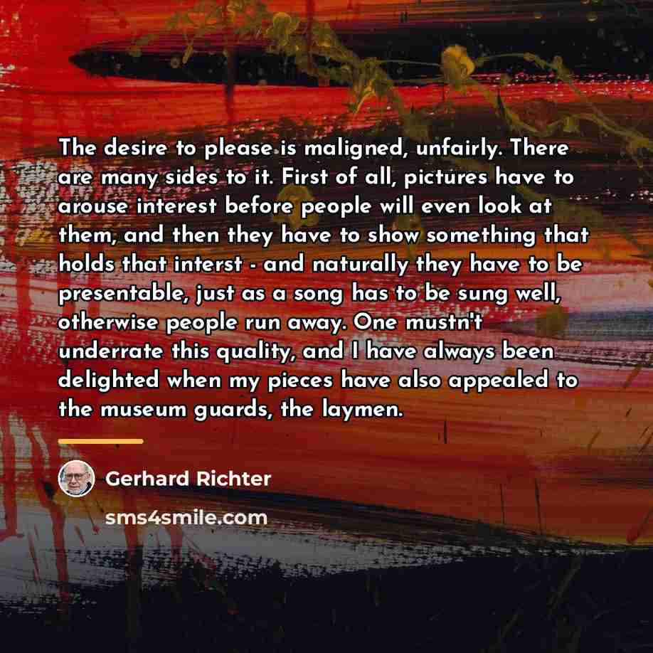 “The desire to please is maligned, unfairly. There are many…” quote by Gerhard Richter