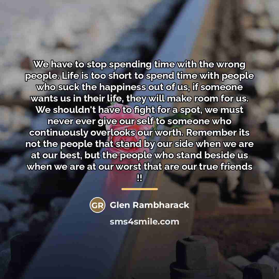 “We have to stop spending time with the wrong people.…” quote by Glen Rambharack