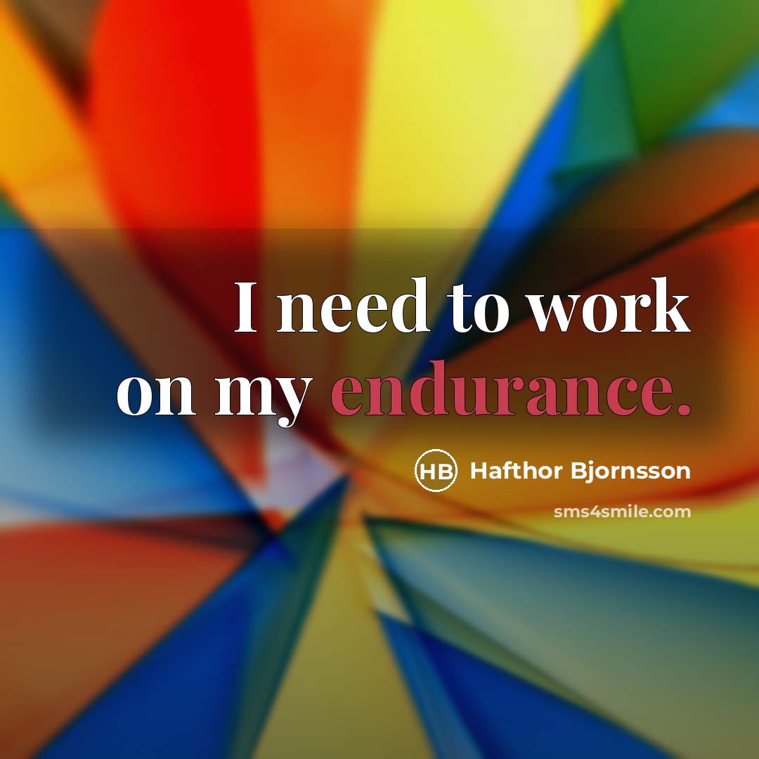 “I need to work on my endurance.…” quote by Hafthor Bjornsson