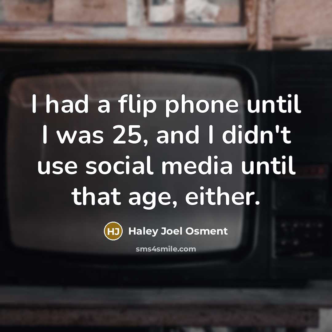“I had a flip phone until I was 25, and…” quote by Haley Joel Osment