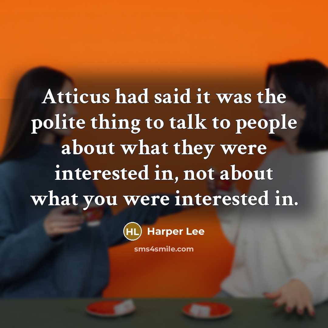 “Atticus had said it was the polite thing to talk…” quote by Harper Lee