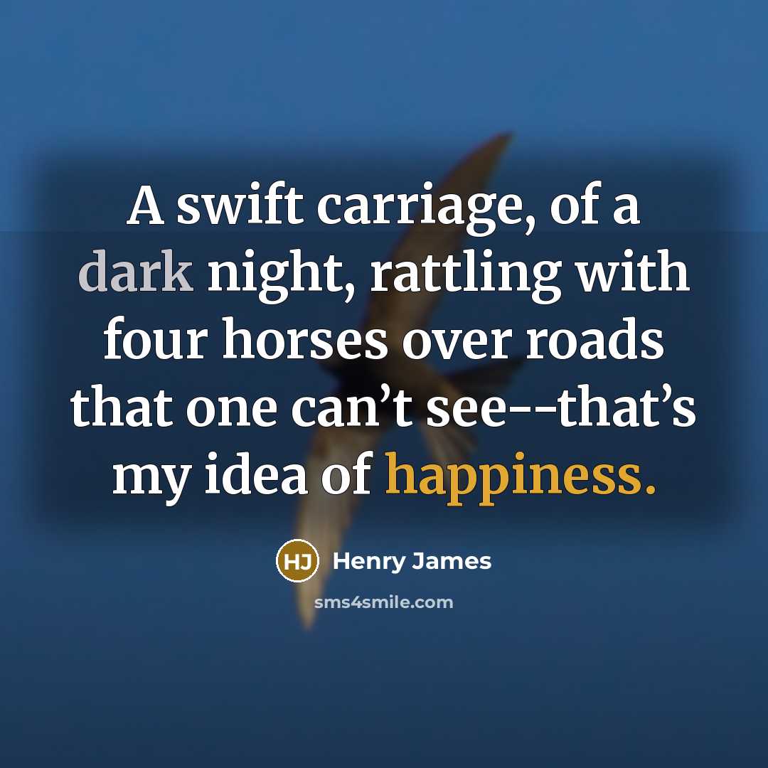 “A swift carriage, of a dark night, rattling with four…” quote by Henry James