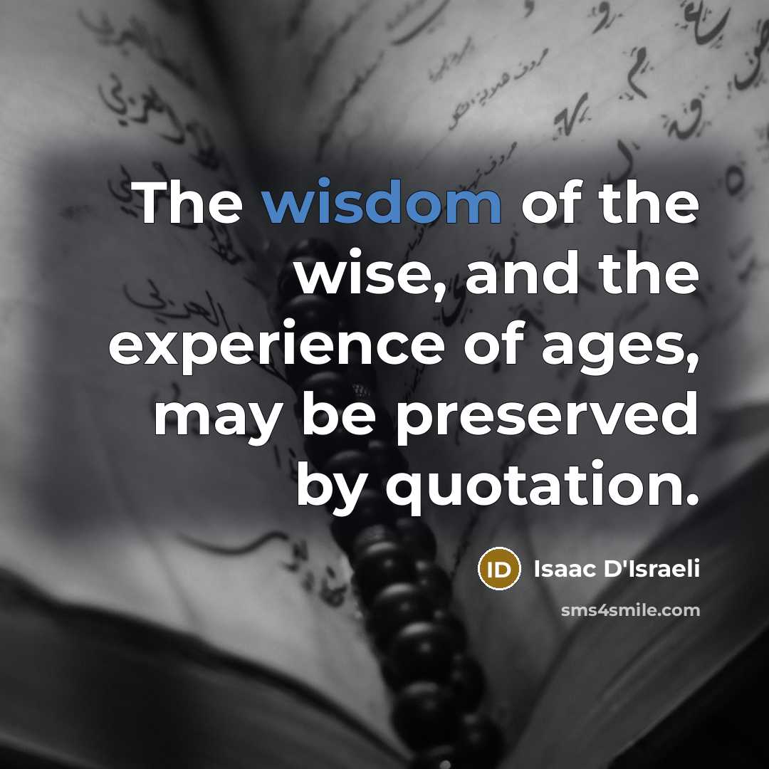 “The wisdom of the wise, and the experience of ages,…” quote by Isaac D'Israeli