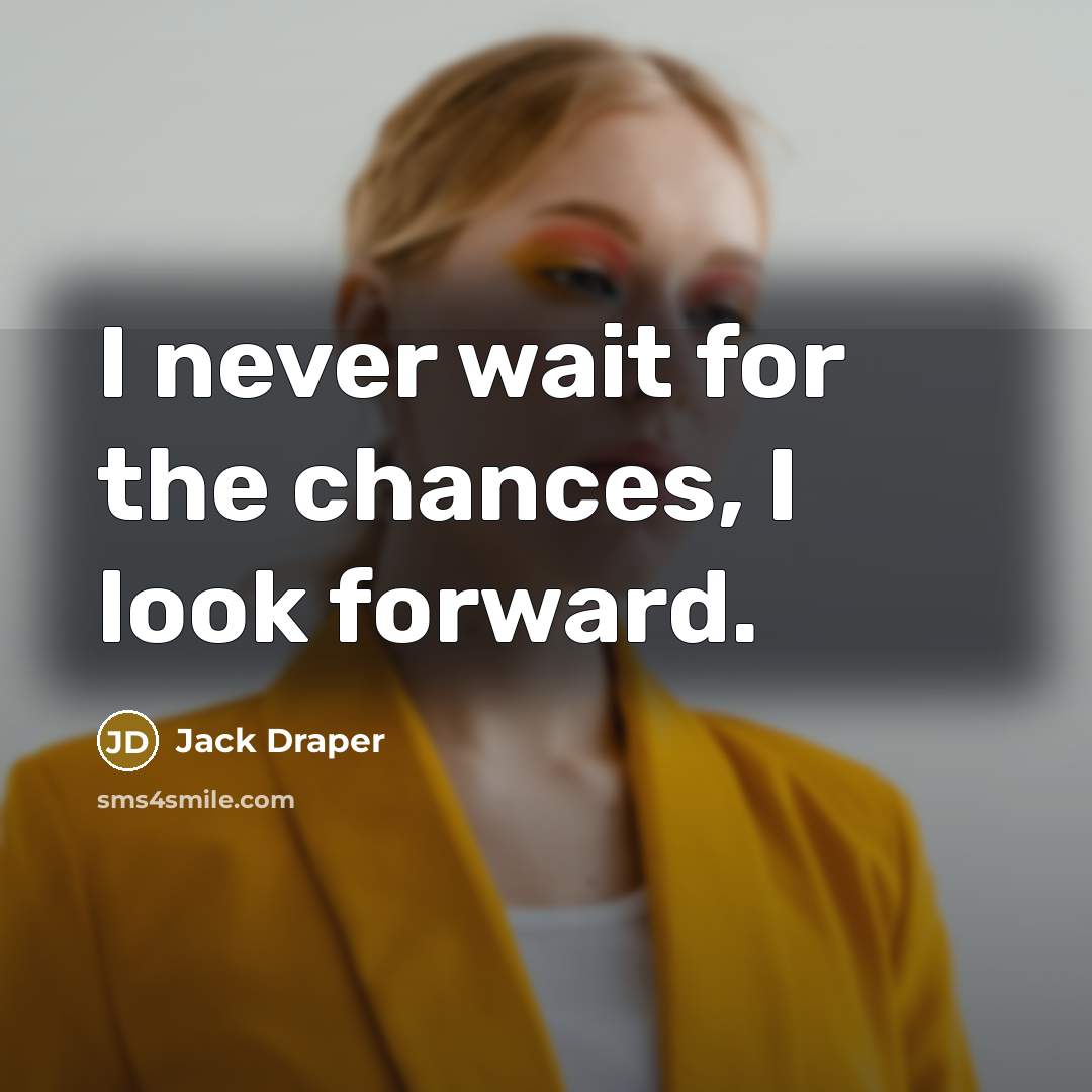 “I never wait for the chances, I look forward.…” quote by Jack Draper