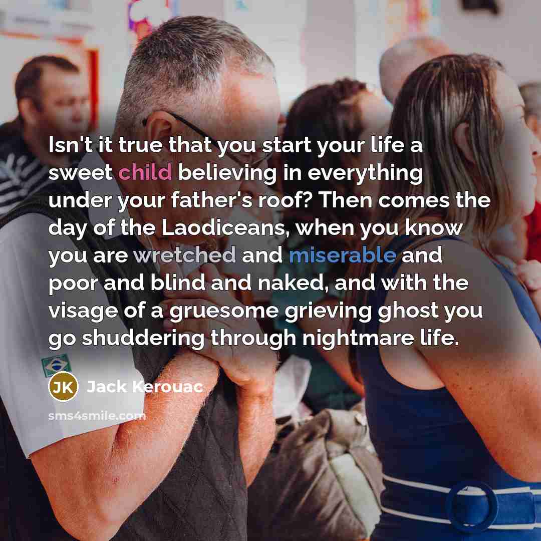 “Isn't it true that you start your life a sweet…” quote by Jack Kerouac