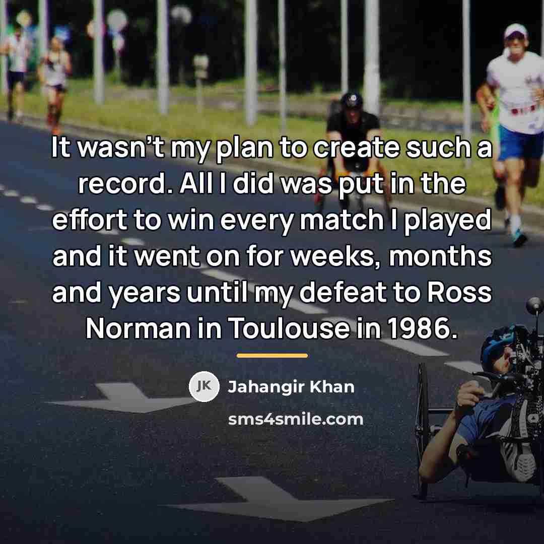 “It wasn't my plan to create such a record. All…” quote by Jahangir Khan