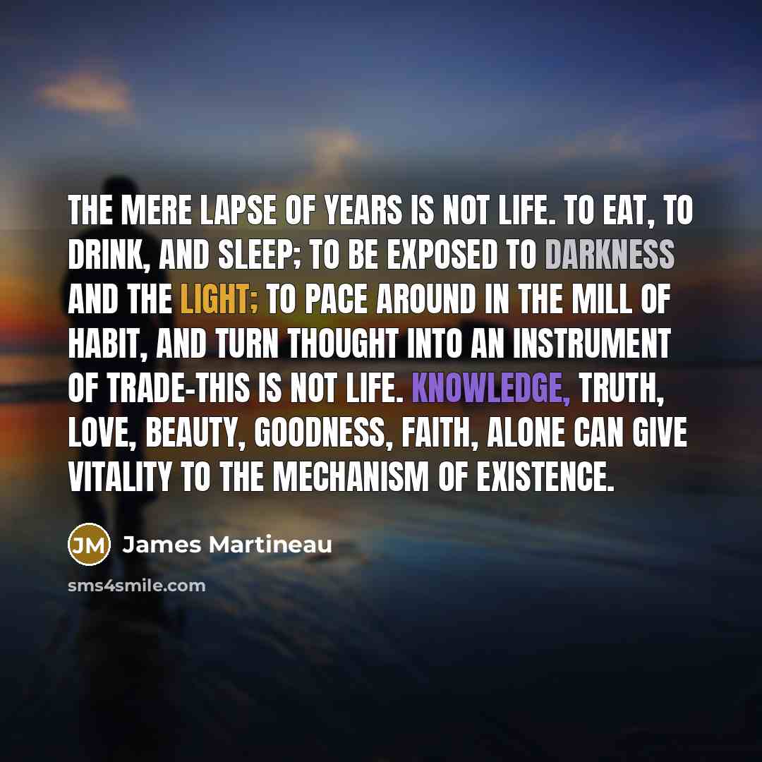 “The mere lapse of years is not life. To eat,…” quote by James Martineau