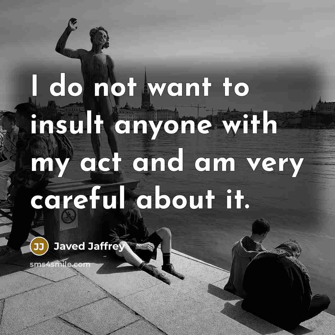 “I do not want to insult anyone with my act…” quote by Javed Jaffrey