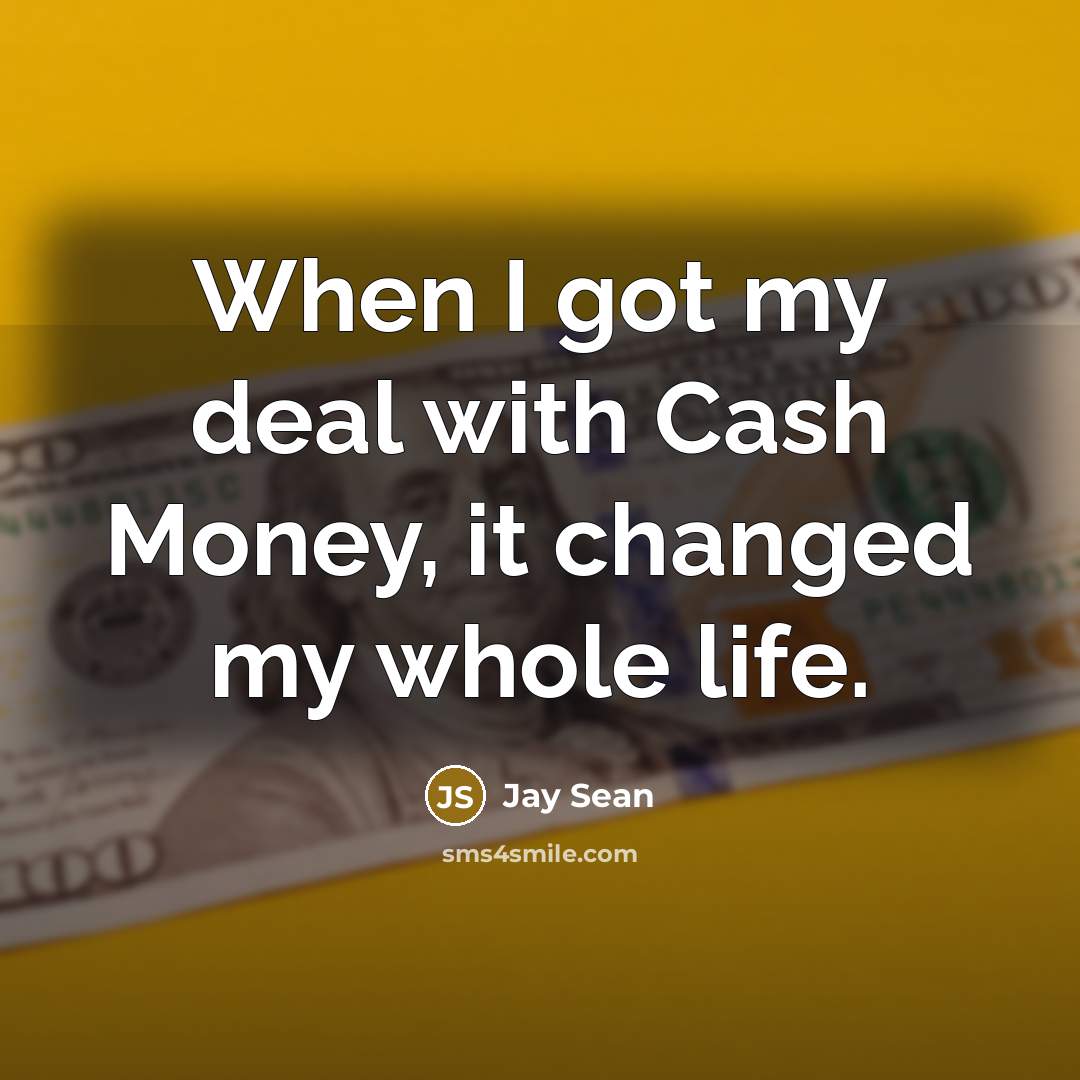 “When I got my deal with Cash Money, it changed…” quote by Jay Sean