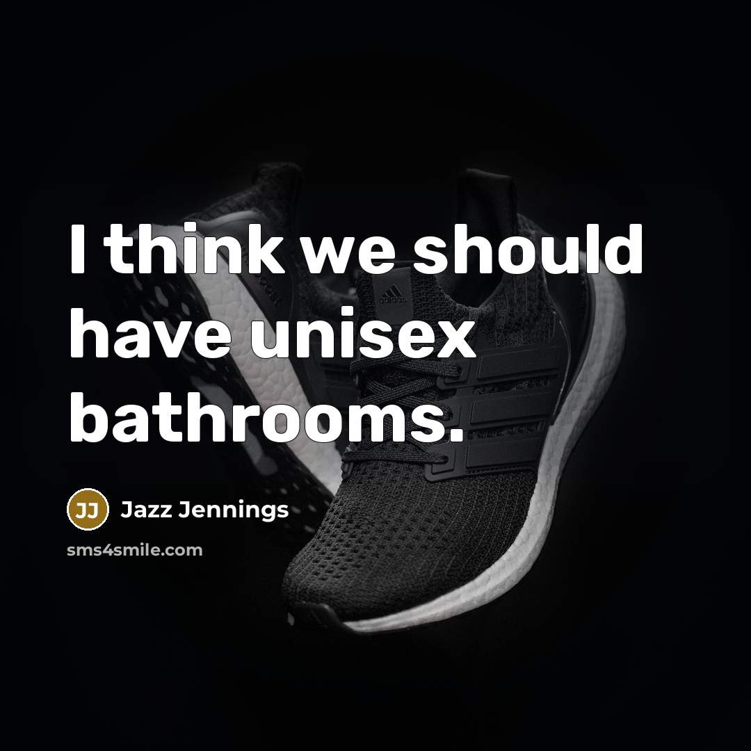 “I think we should have unisex bathrooms.…” quote by Jazz Jennings
