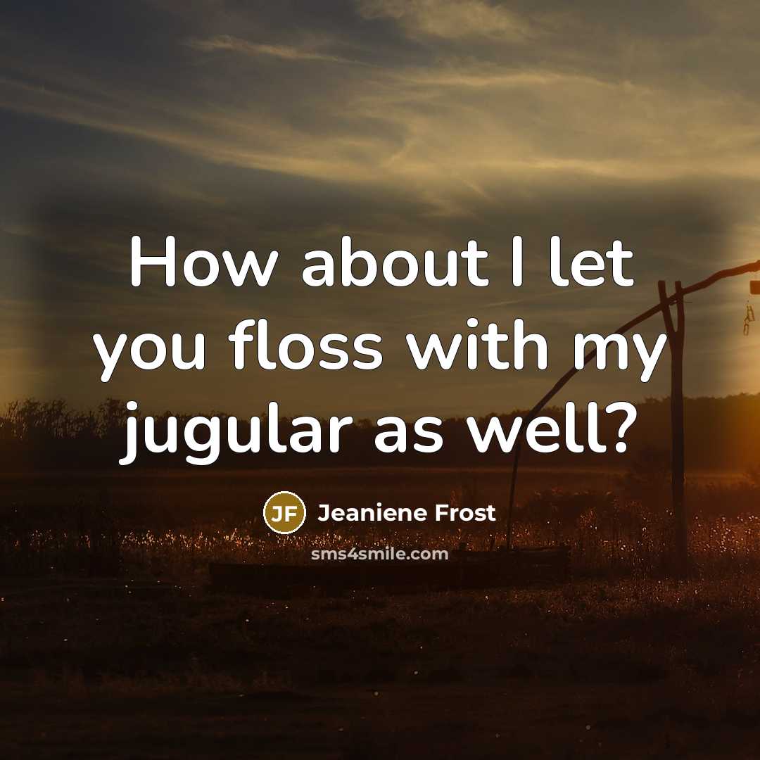 “How about I let you floss with my jugular as…” quote by Jeaniene Frost