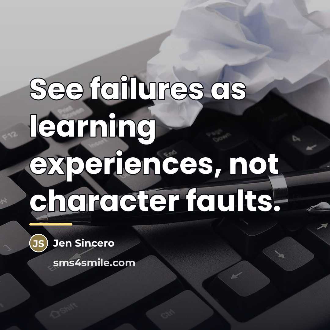 “See failures as learning experiences, not character faults.…” quote by Jen Sincero