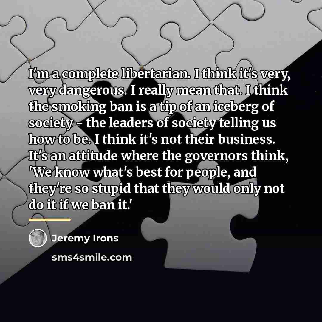 “I'm a complete libertarian. I think it's very, very dangerous.…” quote by Jeremy Irons