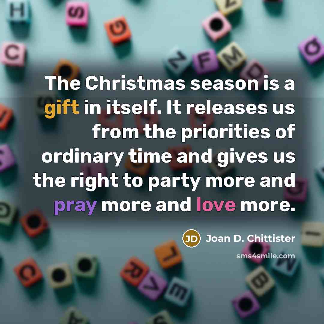 “The Christmas season is a gift in itself. It releases…” quote by Joan D. Chittister