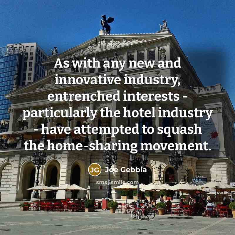 “As with any new and innovative industry, entrenched interests -…” quote by Joe Gebbia