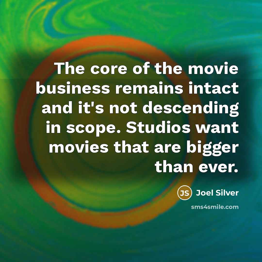 “The core of the movie business remains intact and it's…” quote by Joel Silver