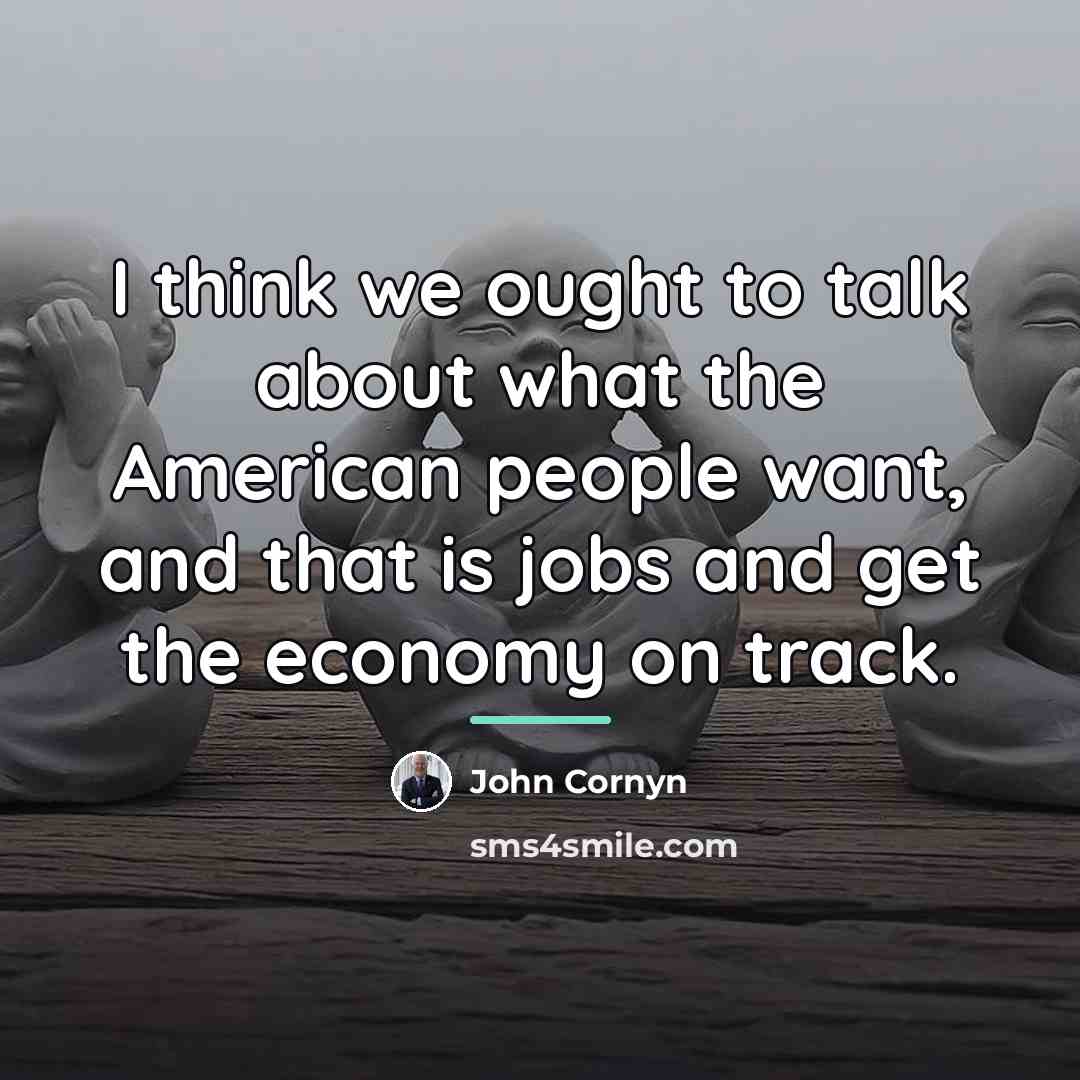 “I think we ought to talk about what the American…” quote by John Cornyn