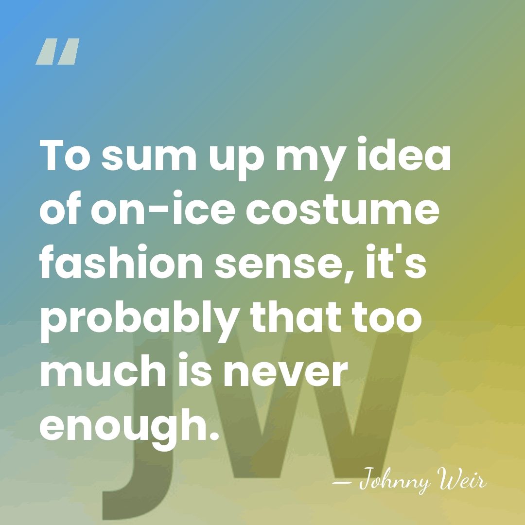 To sum up my idea of on-ice costume fashion sense, it's probably&hellip; - Johnny Weir