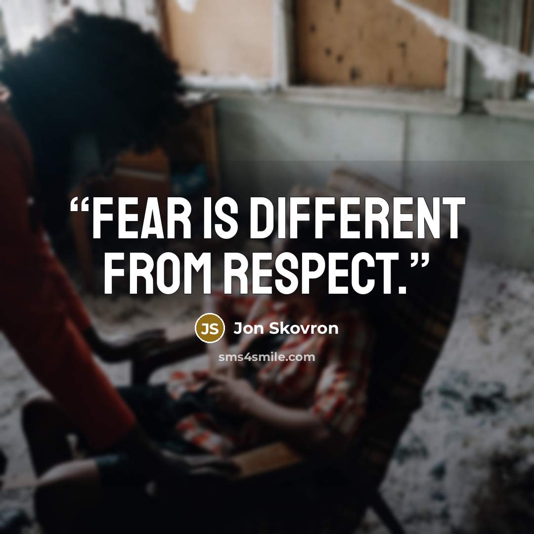 “Fear is different from respect.” quote by Jon Skovron