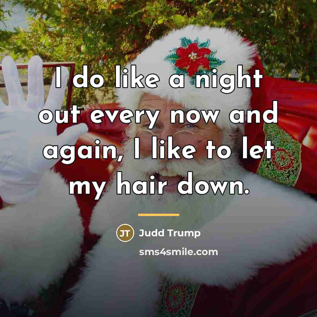 “I do like a night out every now and again,…” quote by Judd Trump