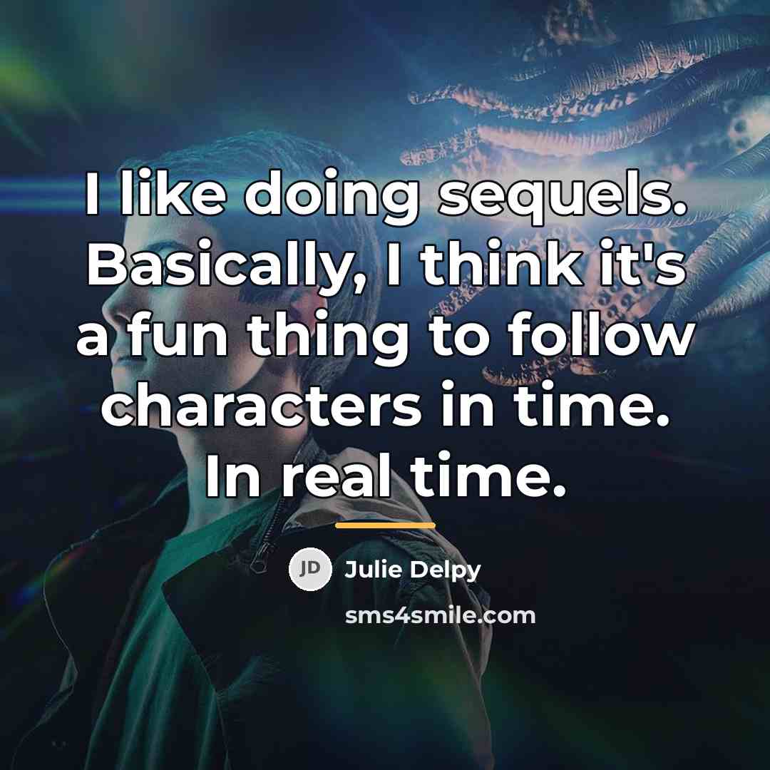 “I like doing sequels. Basically, I think it's a fun…” quote by Julie Delpy