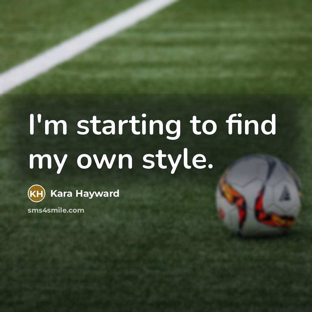 “I'm starting to find my own style.…” quote by Kara Hayward