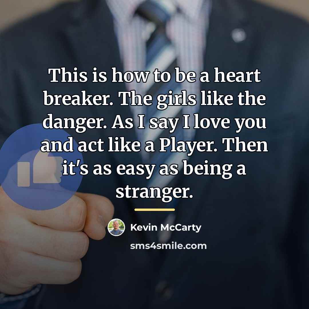 “This is how to be a heart breaker. The girls…” quote by Kevin McCarty