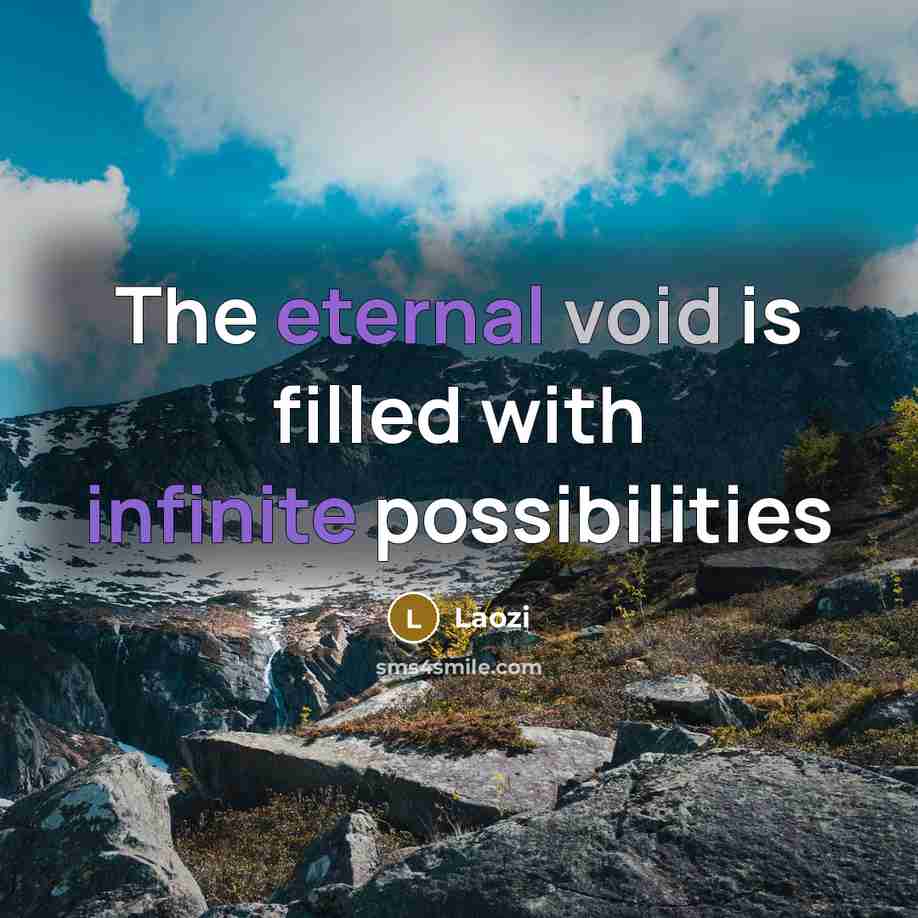 “The eternal void is filled with infinite possibilities…” quote by Laozi