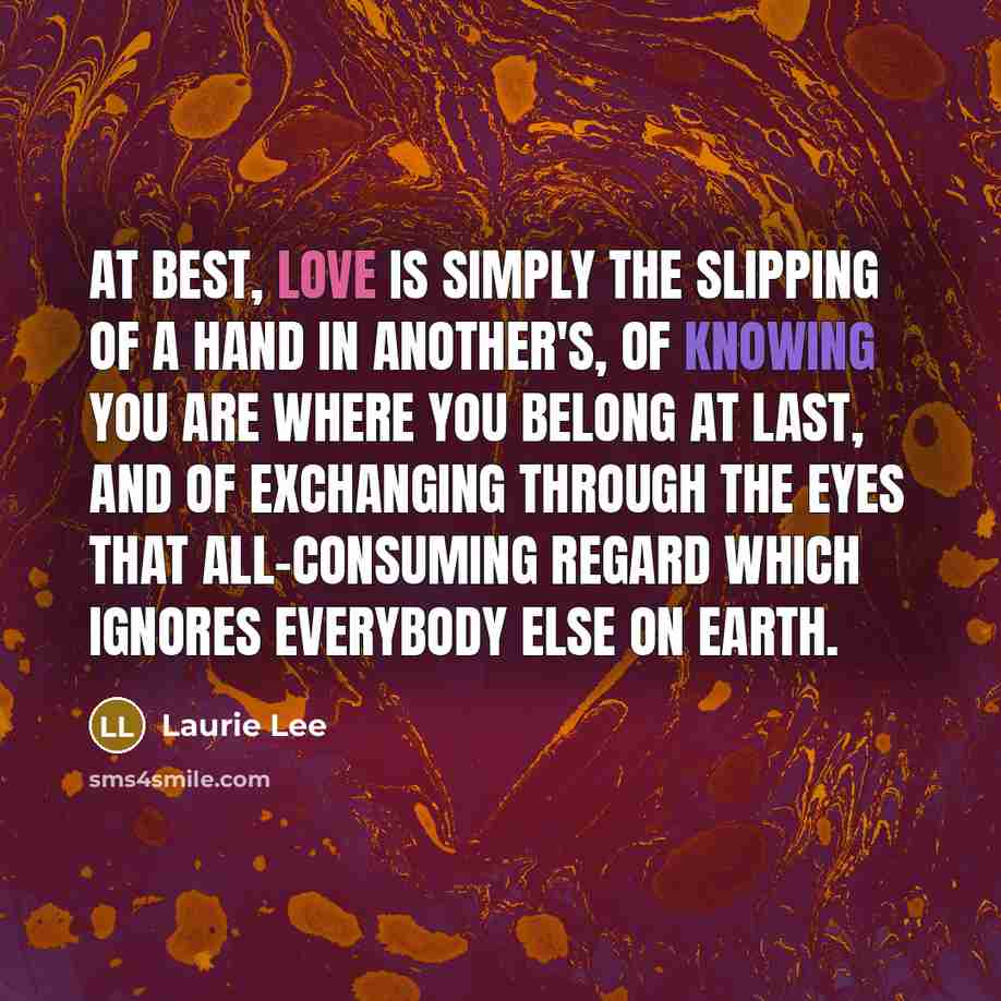 “At best, love is simply the slipping of a hand…” quote by Laurie Lee