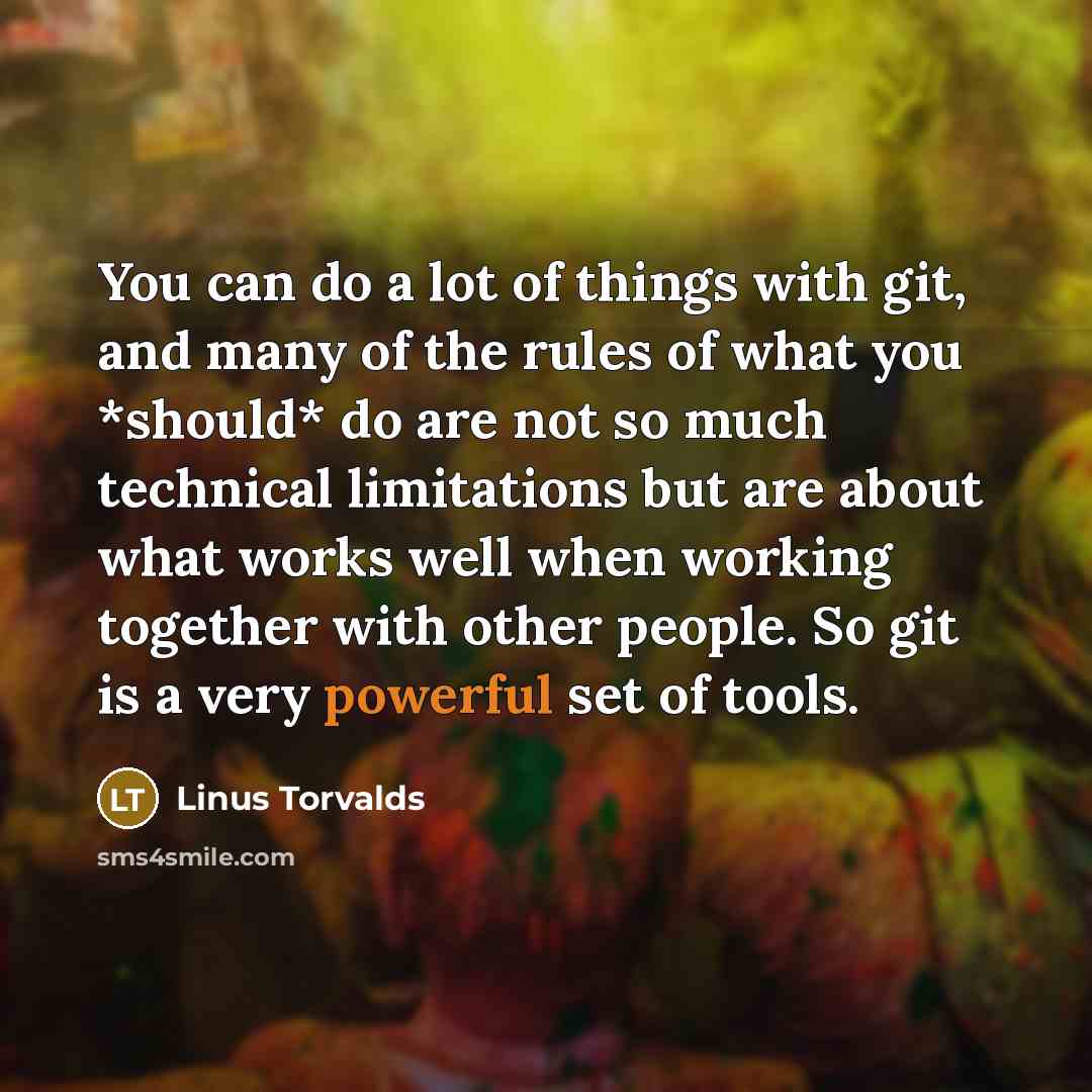 “You can do a lot of things with git, and…” quote by Linus Torvalds