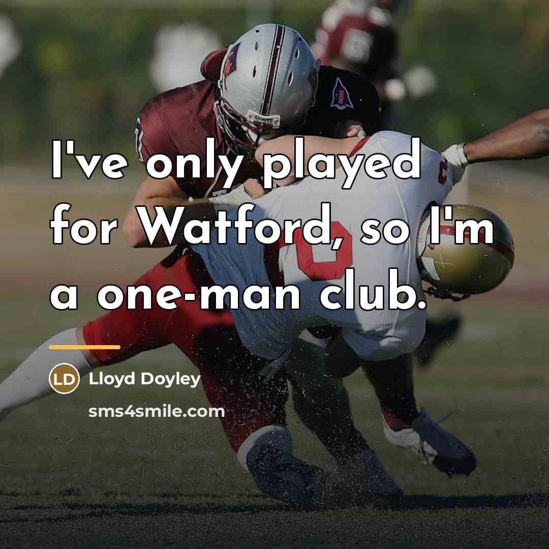 “I've only played for Watford, so I'm a one-man club.…” quote by Lloyd Doyley