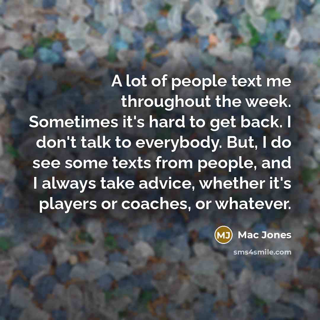 “A lot of people text me throughout the week. Sometimes…” quote by Mac Jones