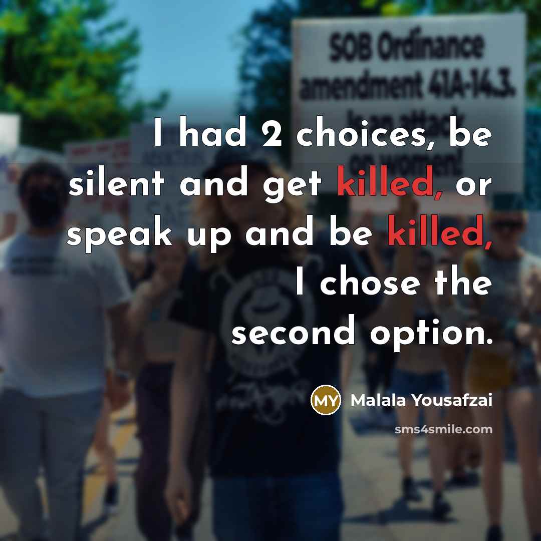 “I had 2 choices, be silent and get killed, or…” quote by Malala Yousafzai