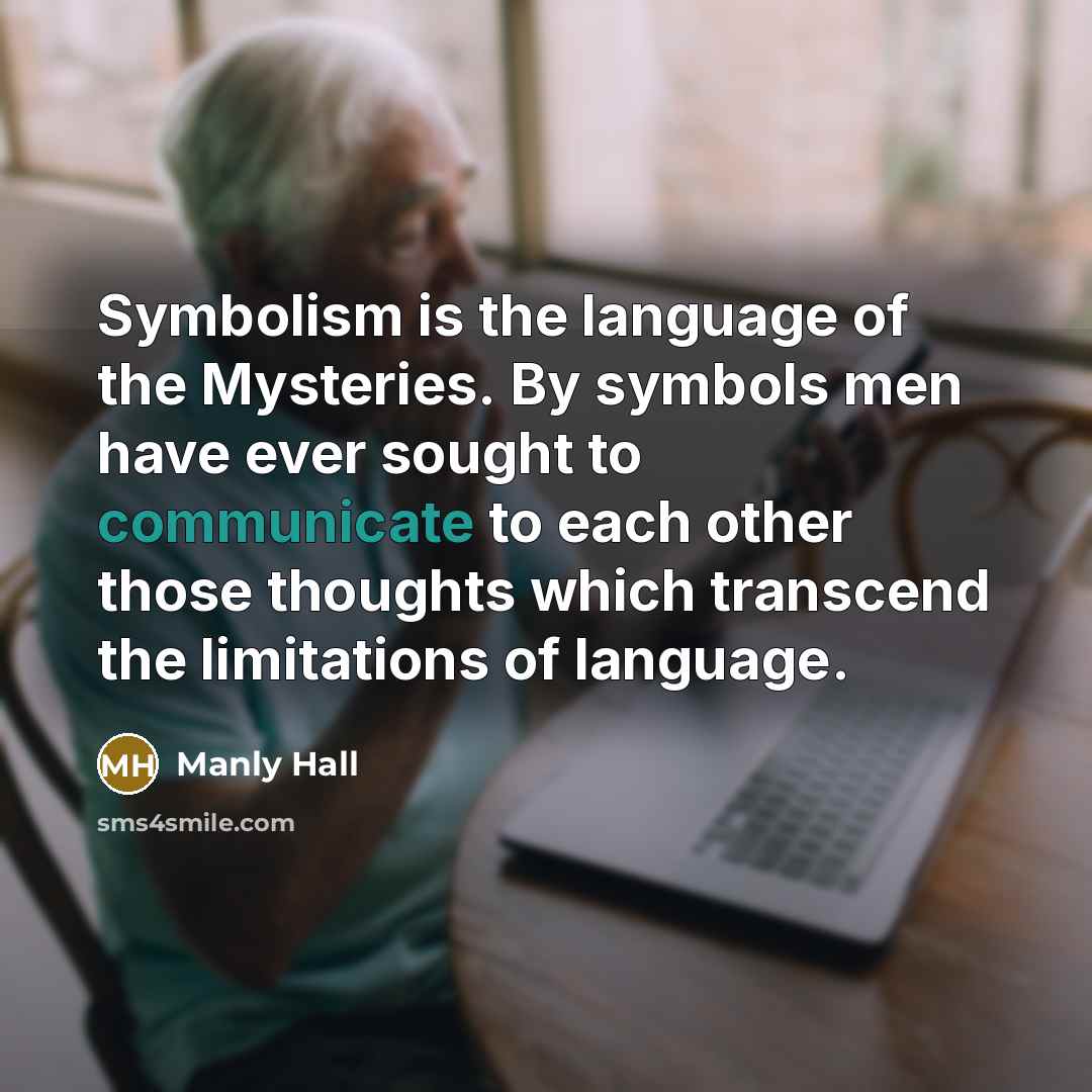 “Symbolism is the language of the Mysteries. By symbols men…” quote by Manly Hall