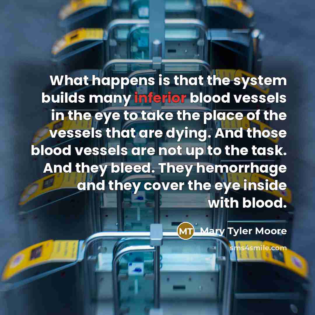 “What happens is that the system builds many inferior blood…” quote by Mary Tyler Moore