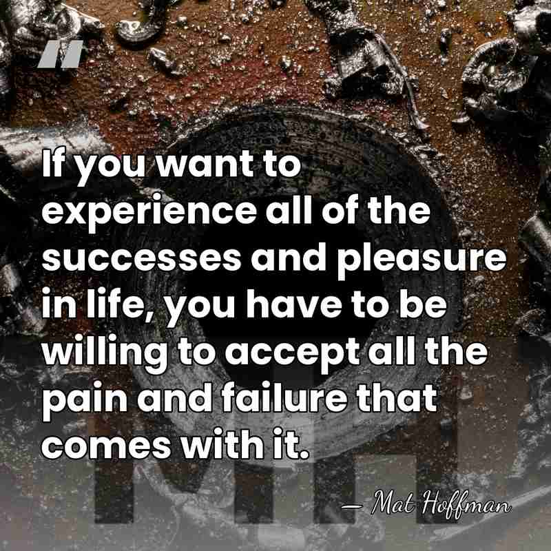 If you want to experience all of the successes and pleasure in&hellip; - Mat Hoffman