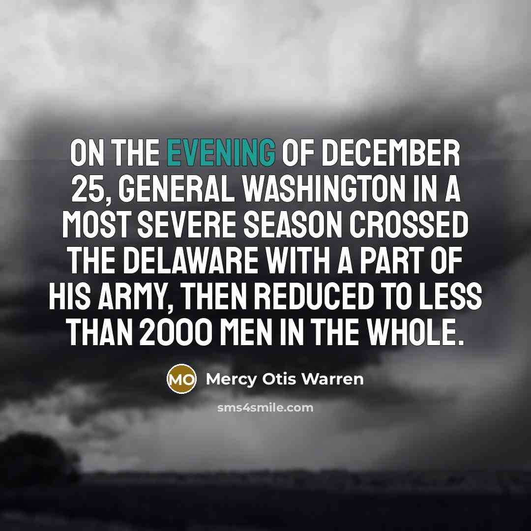 “On the evening of December 25, General Washington in a…” quote by Mercy Otis Warren