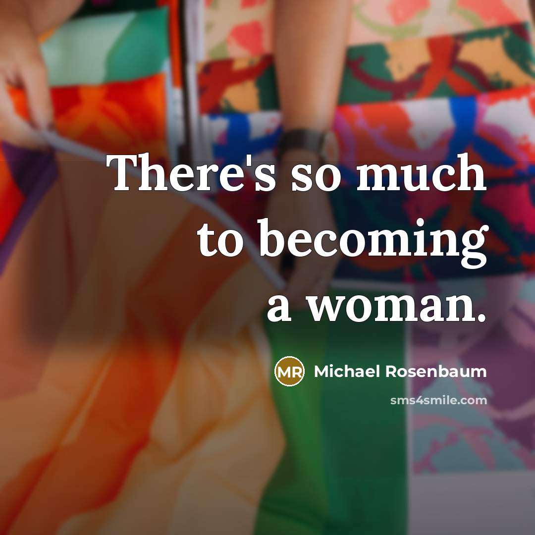 “There's so much to becoming a woman.…” quote by Michael Rosenbaum