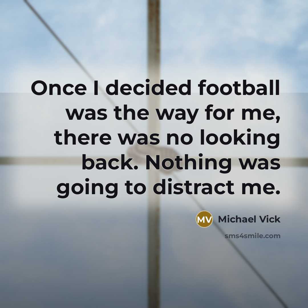 “Once I decided football was the way for me, there…” quote by Michael Vick