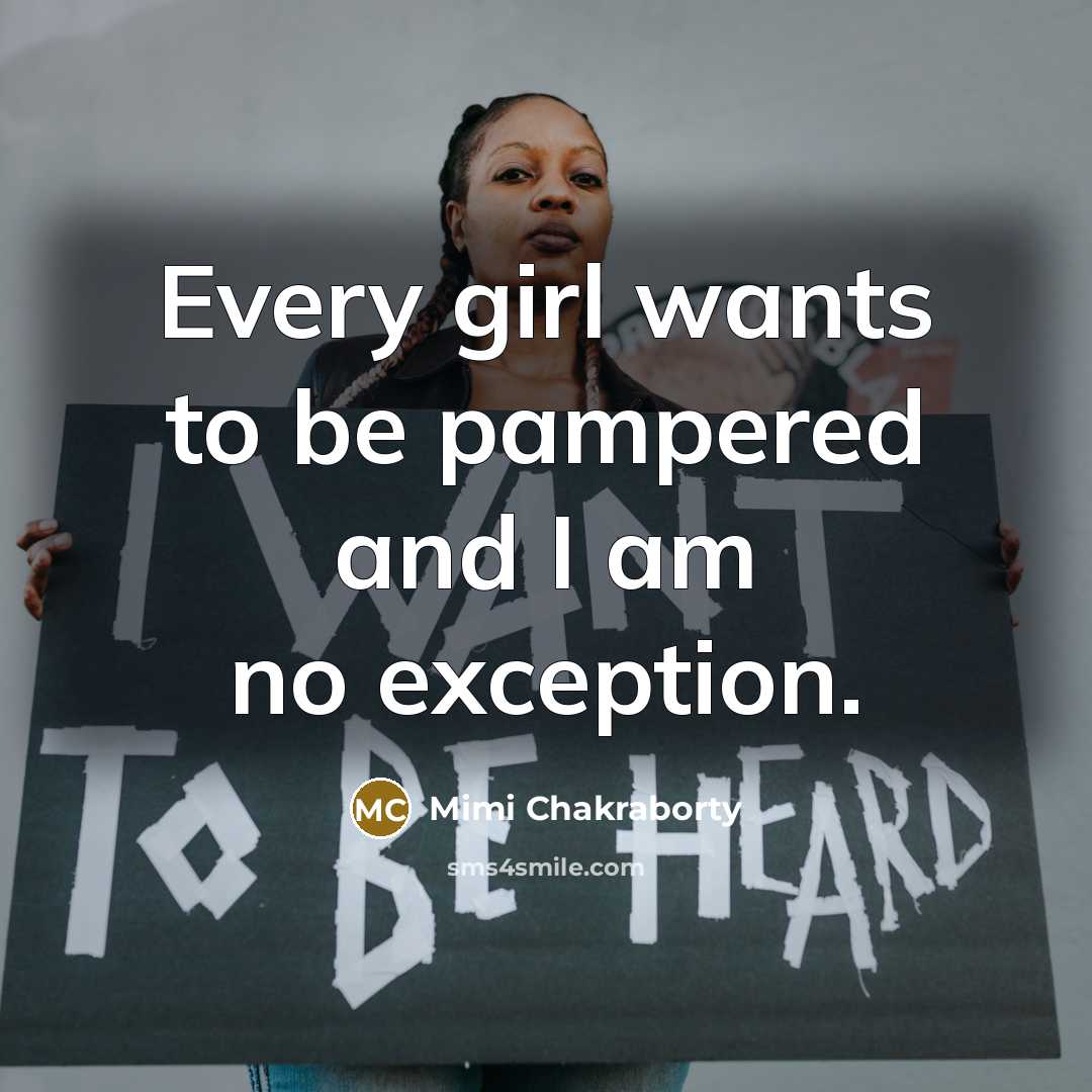 “Every girl wants to be pampered and I am no…” quote by Mimi Chakraborty