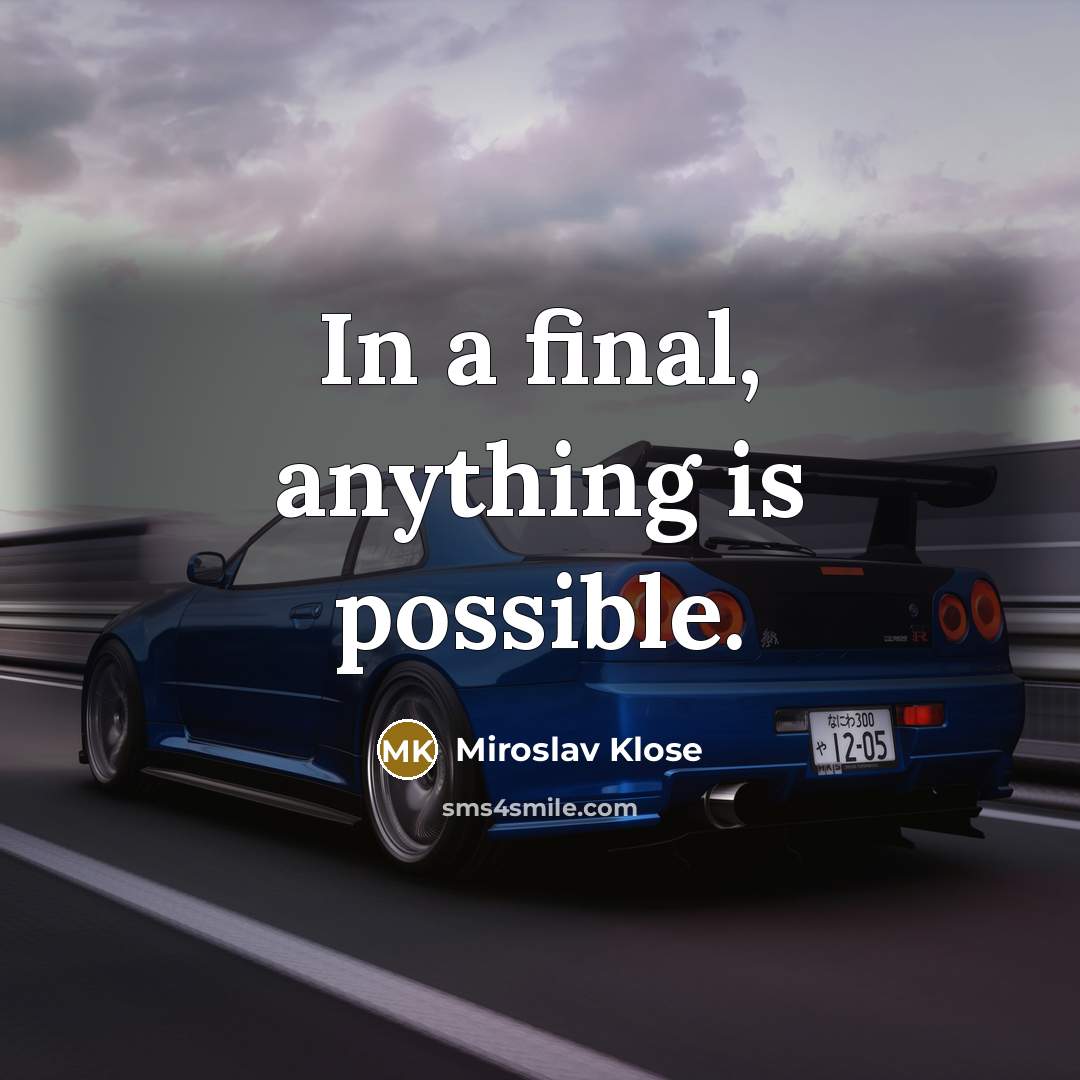 “In a final, anything is possible.…” quote by Miroslav Klose