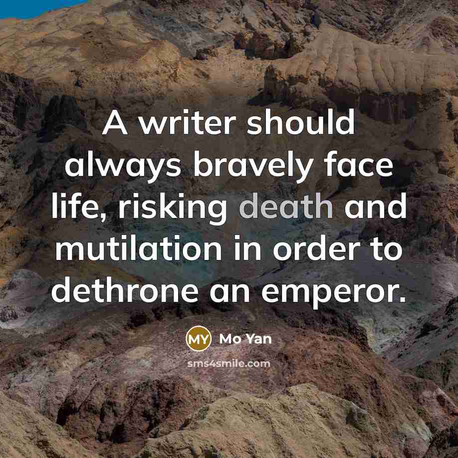 “A writer should always bravely face life, risking death and…” quote by Mo Yan