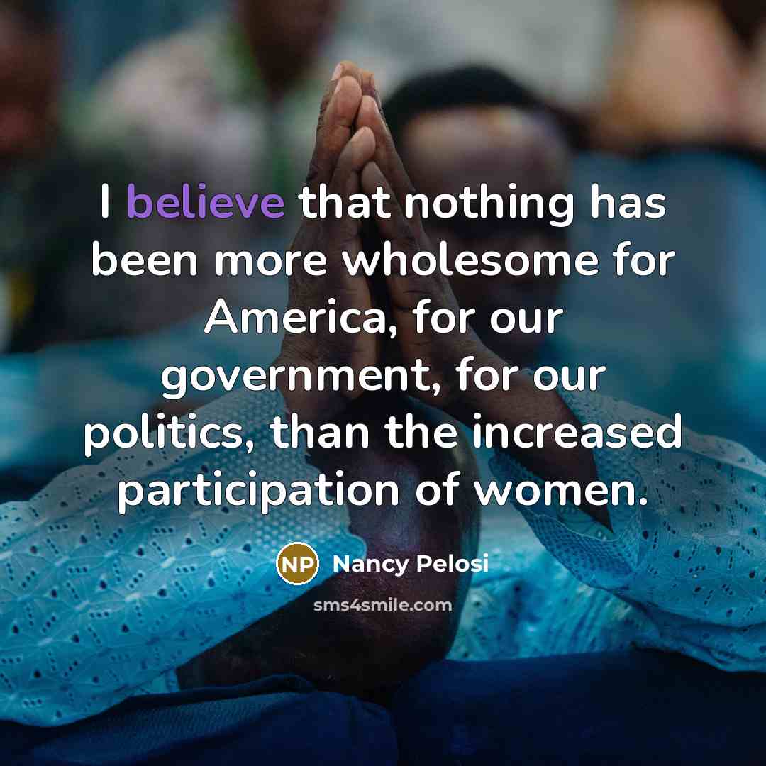 “I believe that nothing has been more wholesome for America,…” quote by Nancy Pelosi