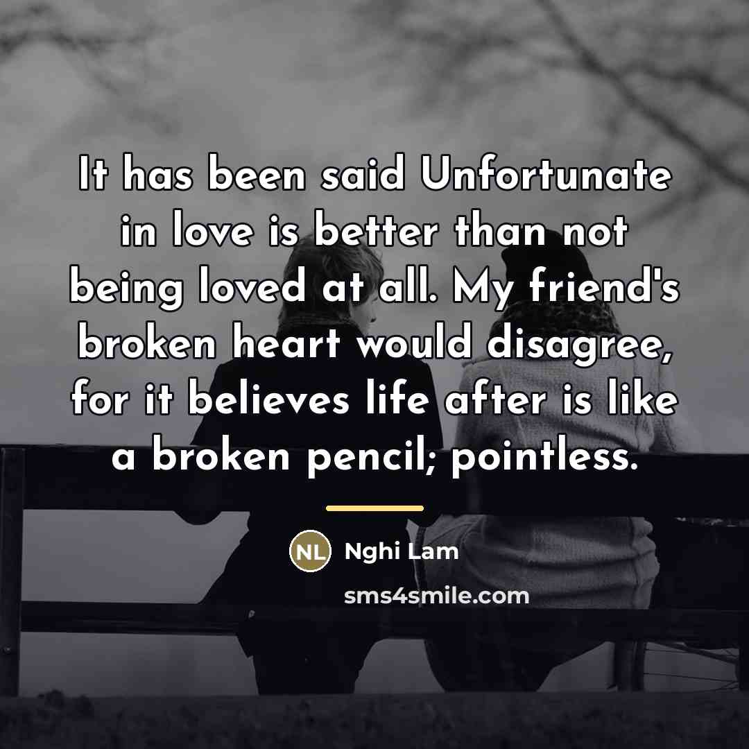 “It has been said Unfortunate in love is better than…” quote by Nghi Lam