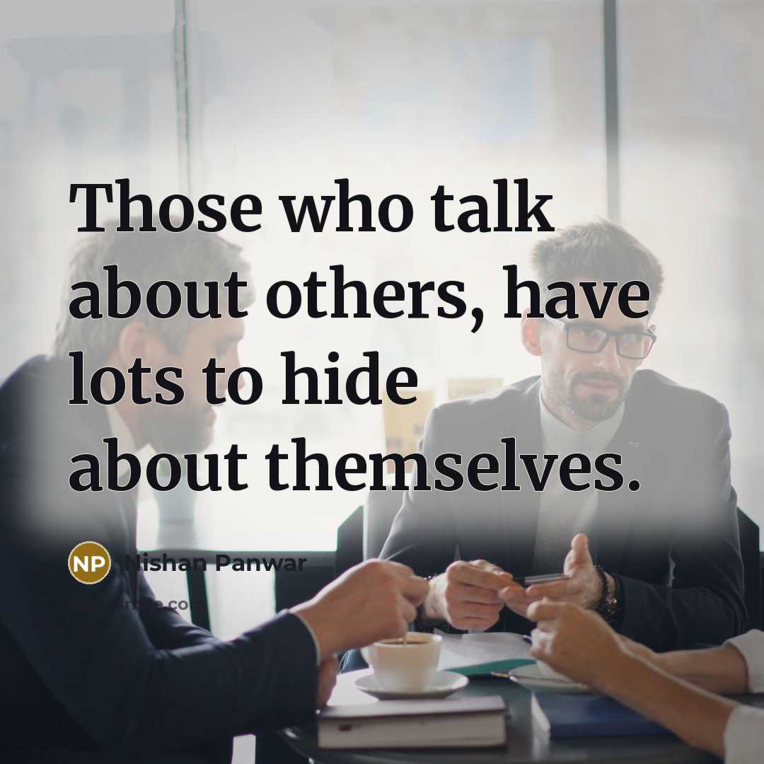 “Those who talk about others, have lots to hide about…” quote by Nishan Panwar