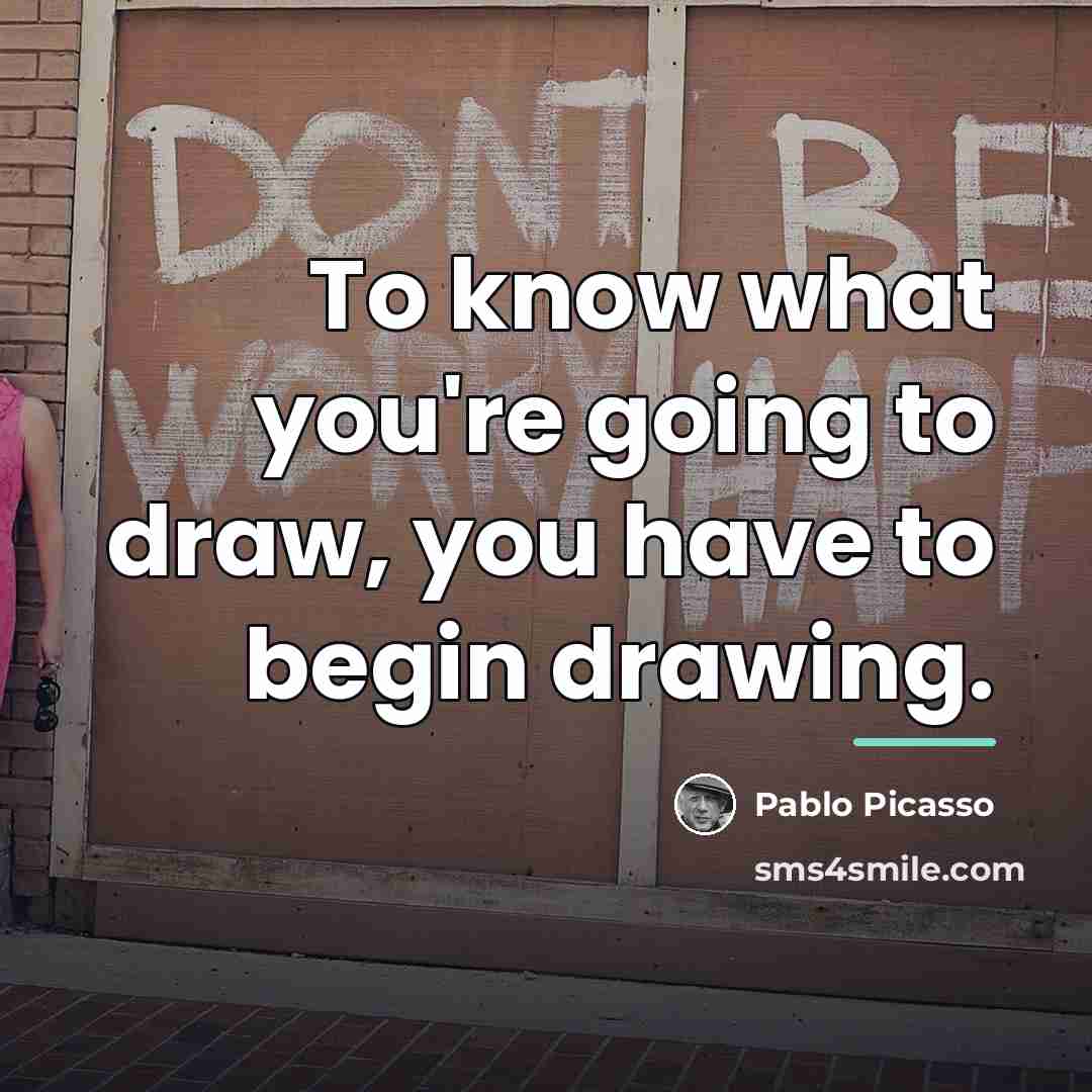 “To know what you're going to draw, you have to…” quote by Pablo Picasso
