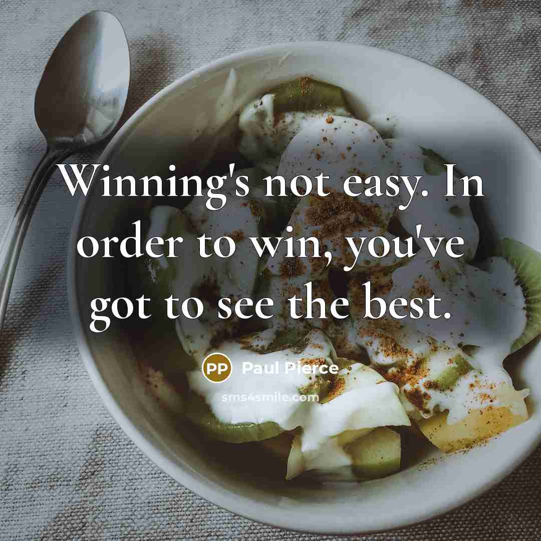 “Winning's not easy. In order to win, you've got to…” quote by Paul Pierce