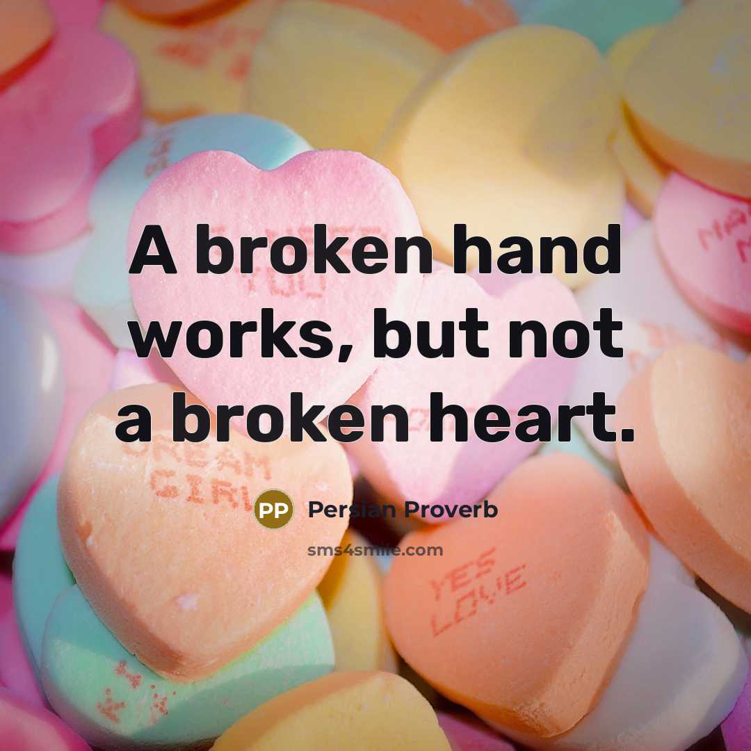 “A broken hand works, but not a broken heart.” quote by Persian Proverb
