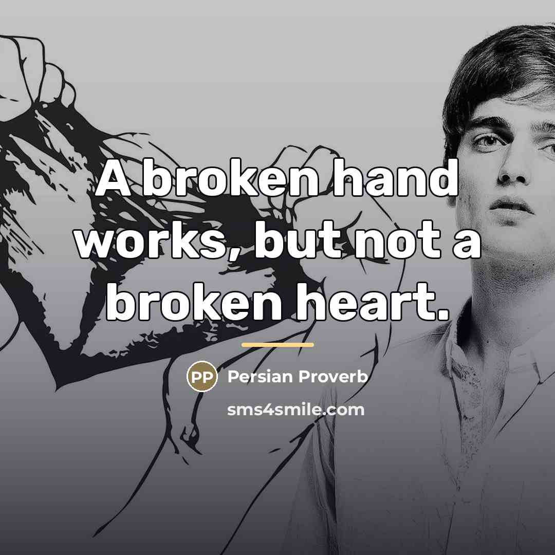 “A broken hand works, but not a broken heart.…” quote by Persian Proverb