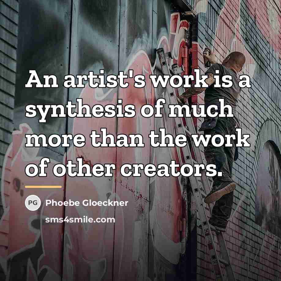 “An artist's work is a synthesis of much more than…” quote by Phoebe Gloeckner